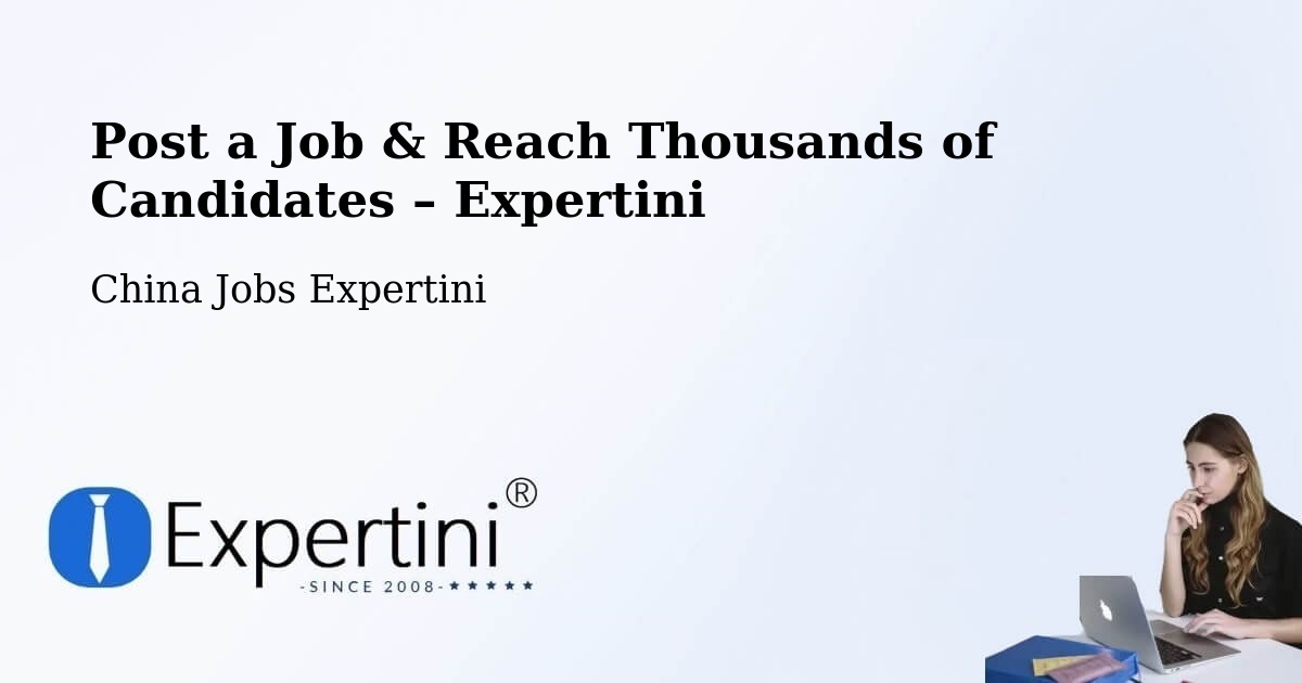Post a Job in Beijing – Hire the Right Talent - Beijing, China Jobs Expertini